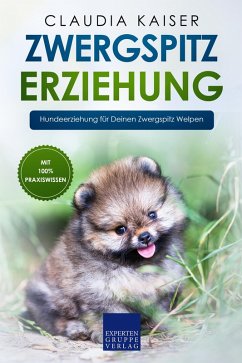 Zwergspitz Erziehung: Hundeerziehung für Deinen Zwergspitz Welpen (eBook, ePUB) - Kaiser, Claudia