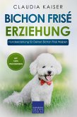 Bichon Frisé Erziehung: Hundeerziehung für Deinen Bichon Frisé Welpen (eBook, ePUB)