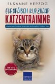 Europäisch Kurzhaar Katzentraining - Ratgeber zum Trainieren einer Katze der Europäisch Kurzhaar Rasse (eBook, ePUB)