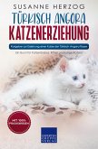Türkisch Angora Katzenerziehung - Ratgeber zur Erziehung einer Katze der Türkisch Angora Rasse (eBook, ePUB)