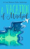 A Vacation of Mischief (A Cozy Mystery Tribe Anthology, #4) (eBook, ePUB)