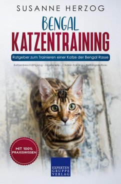 Bengal Katzentraining - Ratgeber zum Trainieren einer Katze der Bengal Rasse (eBook, ePUB) - Herzog, Susanne