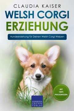 Welsh Corgi Erziehung: Hundeerziehung für Deinen Welsh Corgi Welpen (eBook, ePUB) - Kaiser, Claudia