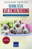 Siamkatze Katzenerziehung - Ratgeber zur Erziehung einer Katze der Siamkatzen Rasse (eBook, ePUB)