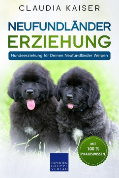 Neufundländer Erziehung: Hundeerziehung für Deinen Neufundländer Welpen (eBook, ePUB) - Kaiser, Claudia