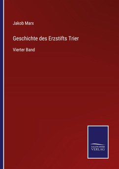 Geschichte des Erzstifts Trier - Marx, Jakob