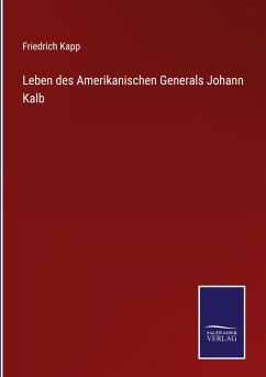 Leben des Amerikanischen Generals Johann Kalb - Kapp, Friedrich