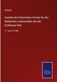 Annalen des historischen Vereins für den Niederrhein, insbesondere die alte Erzdiöcese Köln - Anonym