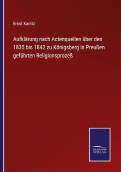 Cover Aufklärung nach Actenquellen über den 1835 bis 1842 zu Königsberg in Preußen geführten Religionsprozeß