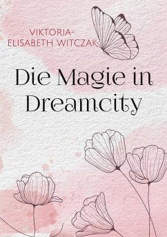 Die Magie in Dreamcity - Witczak, Viktoria-Elisabeth