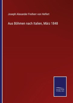 Aus Böhmen nach Italien, März 1848 - Helfert, Joseph Alexander Freiherr Von