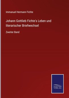 Johann Gottlieb Fichte's Leben und literarischer Briefwechsel - Fichte, Immanuel Hermann