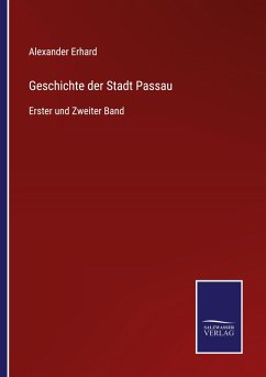 Geschichte der Stadt Passau - Erhard, Alexander