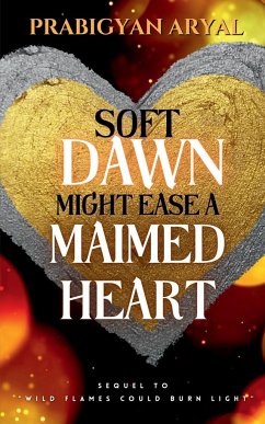 Soft Dawn Might Ease A Maimed Heart - Aryal, Prabigyan