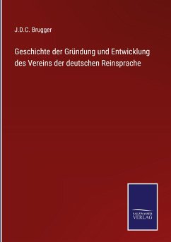 Cover Geschichte der Gründung und Entwicklung des Vereins der deutschen Reinsprache