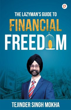 The Lazy Man's Guide to Financial Freedom - Mokha, Tejinder Singh