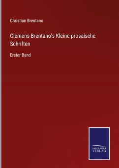 Clemens Brentano's Kleine prosaische Schriften - Brentano, Christian