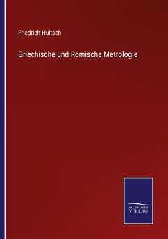 Griechische und Römische Metrologie - Hultsch, Friedrich