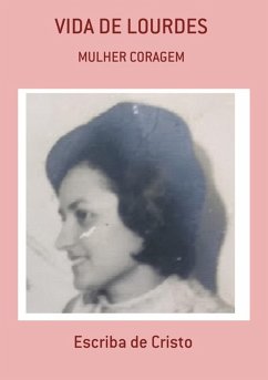 VIDA DE LOURDES - MULHER CORAGEM (eBook, ePUB) - de Cristo, Escriba