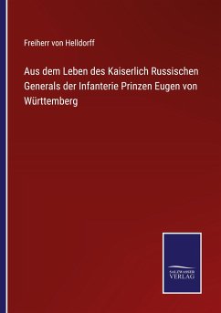 Cover Aus dem Leben des Kaiserlich Russischen Generals der Infanterie Prinzen Eugen von Württemberg