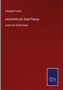 Geschichte der Stadt Passau - Erhard, Alexander
