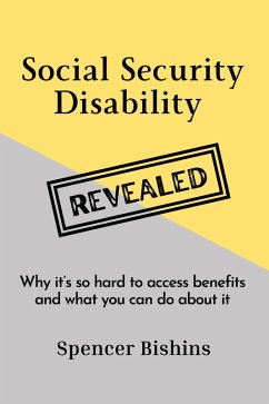 Social Security Disability Revealed: Why it's so hard to access benefits and what you can do about it (eBook, ePUB) - Bishins, Spencer