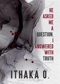 He Asked Me A Question, I Answered with Truth (eBook, ePUB)