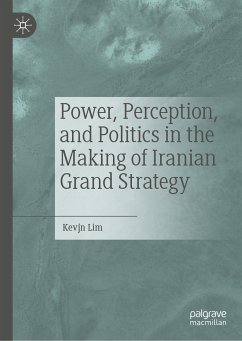 Power, Perception, and Politics in the Making of Iranian Grand Strategy (eBook, PDF) - Lim, Kevjn