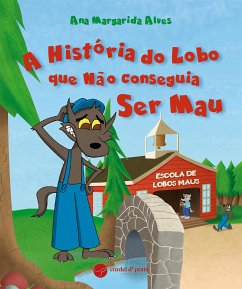 A história do lobo que não conseguia ser mau (fixed-layout eBook, ePUB) - Margarida Alves, Ana