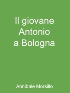 Il giovane Antonio a Bologna (eBook, ePUB) - Morsillo, Annibale