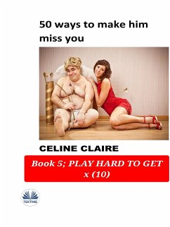 50 Ways To Make Him Miss You (eBook, ePUB) - Claire, Celine