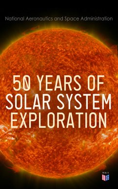 50 Years of Solar System Exploration (eBook, ePUB) - Administration, National Aeronautics and Space