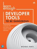 Learn Enough Developer Tools to Be Dangerous (eBook, PDF)