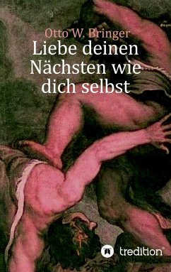 Liebe deinen Nächsten wie dich selbst - Bringer, Otto W.