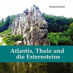 Atlantis, Thule und die Externsteine - Ehmer, Manfred