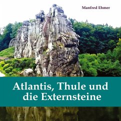 Atlantis, Thule und die Externsteine - Ehmer, Manfred
