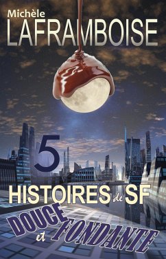 5 Histoires de SF douce et fondante (eBook, ePUB) - Laframboise, Michèle