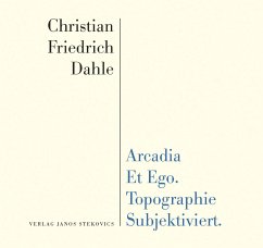 Arcadia et Ego. Topographie Subjektiviert. - Dahle, Christian Friedrich