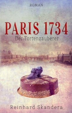 Paris 1734 - Der Tortenzauberer (eBook, ePUB) - Skandera, Reinhard