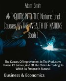 AN INQUIRY INTO THE Nature and Causes OF THE WEALTH OF NATIONS Book 1 (eBook, ePUB)