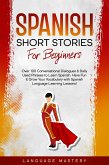 Spanish Short Stories for Beginners: Over 100 Conversational Dialogues & Daily Used Phrases to Learn Spanish. Have Fun & Grow Your Vocabulary with Spanish Language Learning Lessons! (Learning Spanish, #1) (eBook, ePUB)