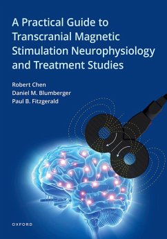A Practical Guide to Transcranial Magnetic Stimulation Neurophysiology and Treatment Studies (eBook, ePUB) - Chen, Robert; Fitzgerald, Paul B.; Blumberger, Daniel M.