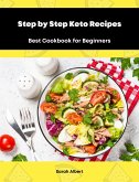 Step by Step Keto Recipes: Best Cookbook for Beginners (eBook, ePUB)