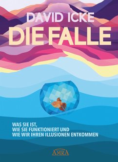 DIE FALLE. Was sie ist, wie sie funktioniert und wie wir ihren Illusionen entkommen - Icke, David