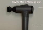How To Use A Massage Gun (eBook, ePUB)