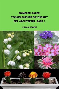 Zimmerpflanzen, Technologie und Zukunft in der Architektur. Band 1. (Plantas de interior, tecnología y futuro en la arquitectura.) (eBook, ePUB) - Mamani, Luis Baldomero Pariapaza