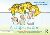 A Trip to the Zoo: A Grammar Tales Book to Support Grammar and Language Development in Children (eBook, ePUB) A Trip to the Zoo: A Grammar Tales Book to Support Grammar and Language Development in Children (eBook, ePUB)