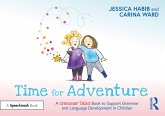 Time for Adventure: A Grammar Tales Book to Support Grammar and Language Development in Children (eBook, ePUB) Time for Adventure: A Grammar Tales Book to Support Grammar and Language Development in Children (eBook, ePUB)