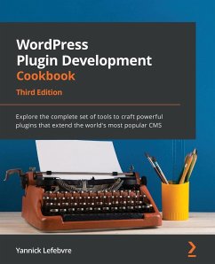 WordPress Plugin Development Cookbook - Third Edition - Lefebvre, Yannick