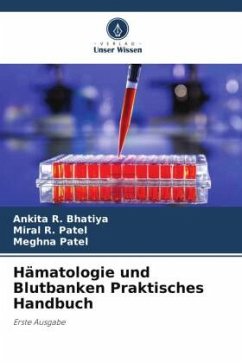 Hämatologie und Blutbanken Praktisches Handbuch - Bhatiya, Ankita R.;Patel, Miral R.;Patel, Meghna